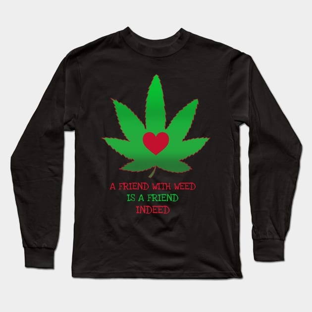 A friend with weed is a friend indeed Long Sleeve T-Shirt by Zipora